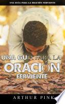 Una guía para la oración ferviente