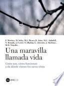 Una maravilla llamada vida. Cómo son, cómo funcionan y de dónde provienen los seres vivos