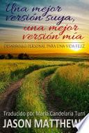 Una mejor versión suya, una mejor versión mía: desarrollo personal para una vida feliz