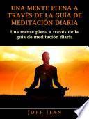 Una Mente Plena a Través de la Guía de Meditación Diaria