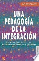 Una Pedagogia de la Integracion: Competenias E Integracion de los Conocimientos en la Ensenanza = A Pedagogy of Integration