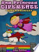 Una Princesa Diferente - Súper Princesa (libro infantil ilustrado)