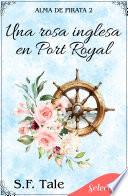 Una rosa inglesa en Port Royal (Alma de pirata 2)