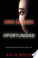 Una última oportunidad (Un thriller de suspense psicológico de Kaylie Brooks - Libro 2)