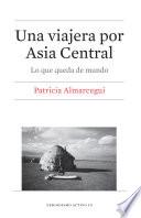 Una viajera por Asia Central. Lo que queda de mundo