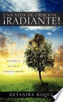 Una Vida de Oracion... !Radiante!