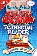 Uncle John's Absolutely Absorbing Bathroom Reader
