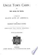 Uncle Tom's cabin; or, Life among the lowly. Abridged for young readers