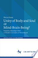 Unity of Body and Soul or Mind-Brain-Being?