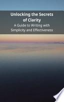 Unlocking the Secrets of Clarity: A Guide to Writing with Simplicity and Effectiveness