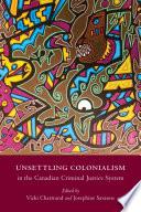 Unsettling Colonialism in the Canadian Criminal Justice System