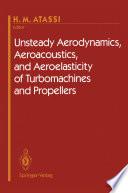 Unsteady Aerodynamics, Aeroacoustics, and Aeroelasticity of Turbomachines and Propellers