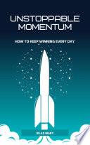 Unstoppable Momentum: How to Keep Winning Every Day