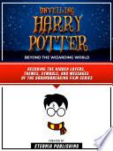 Unveiling Harry Potter - Beyond The Wizarding World