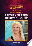 Unveiling the Mysteries of Britney Spears' Haunted House