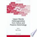 Upper Mantle Heterogeneities from Active and Passive Seismology