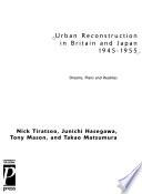 Urban Reconstruction in Britain and Japan, 1945-1955
