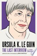 Ursula K. Le Guin: The Last Interview