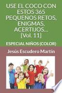 USE EL COCO CON ESTOS 365 PEQUEÑOS RETOS, ENIGMAS, ACERTIJOS... [Vol. 11]