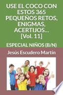 USE EL COCO CON ESTOS 365 PEQUEÑOS RETOS, ENIGMAS, ACERTIJOS... [Vol. 11]