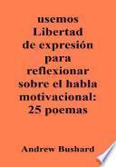 usemos Libertad de expresión para reflexionar sobre el habla motivacional: 25 poemas