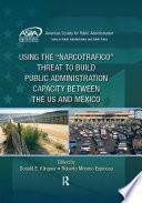 Using the Narcotrafico Threat to Build Public Administration Capacity between the US and Mexico
