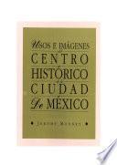 Usos e imágenes del centro histórico de la ciudad de México