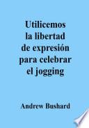 Utilicemos la libertad de expresión para celebrar el jogging