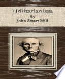 Utilitarianism By John Stuart Mill