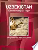 Uzbekistan Business Intelligence Report - Strategic Information, Opportunities, Contacts