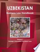 Uzbekistan Business Law Handbook Volume 1 Strategic Information and Basic Laws