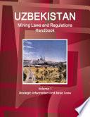 Uzbekistan Mining Laws and Regulations Handbook Volume 1 Strategic Information and Basic Laws