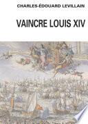 Vaincre Louis XIV