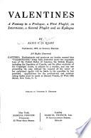 Valentines; a fantasy in a prologue, a first playet, an intermezzo, a second playlet and an epilogue