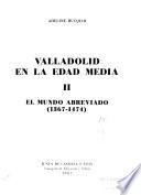 Valladolid en la Edad Media: El mundo abreviado (1367-1474)