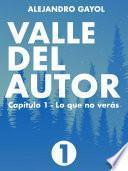 Valle del Autor ・ Capítulo 1 ・ Lo que no verás