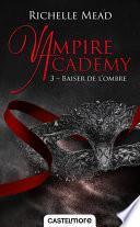 Vampire Academy, T3 : Baiser de l'ombre