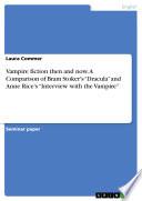 Vampire fiction then and now. A Comparison of Bram Stoker's “Dracula” and Anne Rice's “Interview with the Vampire”