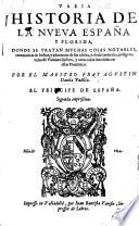 Varia historia de la Nueua España y Florida, donde se tratan muchas cosas notables, ceremonias de Indios, y adoracion de sus idolos, descubrimientos, milagros, vidas de varones ilustres, y otras cosas sucedidas en estas prouincias ... Segunda impression