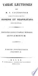 Variae lectiones ex M. T. Ciceronis editionibus Oxoniensi et Neapolitana descriptae. Editionis Ernestianae minoris supplementum