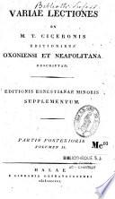 Variae Lectiones Ex M. T. Ciceronis Editionibus Oxoniensi Et Neapolitana Descriptae, Editionis Ernestianae Minoris Supplementum, partis posterioris volumen II
