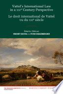 Vattel's International Law from a XXIst Century Perspective / Le Droit International de Vattel vu du XXIe Siècle