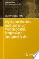 Vegetation Structure and Function at Multiple Spatial, Temporal and Conceptual Scales