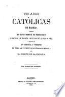 Veladas católicas de Madrid tenidas en estos tiempos de persecución contra la Santa Iglesia de Jesucristo y publicadas en memoria y obsequio de por el Obispo de la Habana