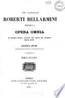 Ven. Cardinalis Roberti Bellarmini ... Opera omnia