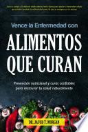 Vence la Enfermedad con Alimentos que Curan