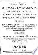 Veneracion de las santas imagenes origen, y milagros de la de San Ignacio de Mvnebrega, fvndador de la compañia de Iesvs