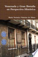 Venezuela y Gran Bretaña en Perspectiva Histórica