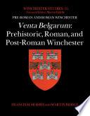 Venta Belgarum: Prehistoric, Roman, and Post-Roman Winchester