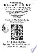 Verdadera relacion de la vida y muerte del padre fray Luys Bertran, de bienauenturada memoria: copilada por el maestro fray Vincente Iustiniano Antist. ..